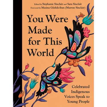 You Were Made for This World: Celebrated Indigenous Voices Speak to Young People