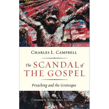 The Scandal of the Gospel: Preaching and the Grotesque