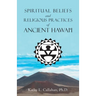 Spiritual Beliefs and Religious Practices of Ancient Hawai'i