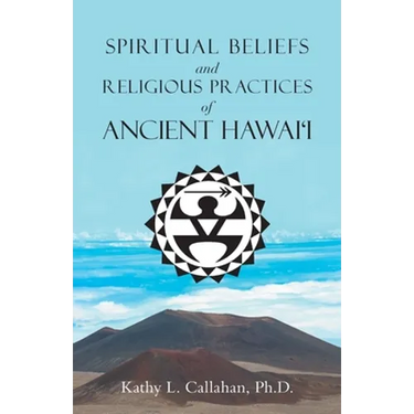 Spiritual Beliefs and Religious Practices of Ancient Hawai'i