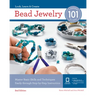 Bead Jewelry 101: Master Basic Skills and Techniques Easily Through Step-By-Step Instruction