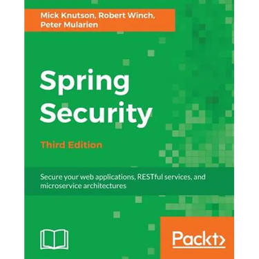 Spring Security - Third Edition: Secure your web applications, RESTful services, and microservice architectures