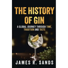 The History Of Gin: A Global Journey Through Time, Tradition and Taste