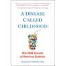 A Disease Called Childhood: Why ADHD Became an American Epidemic