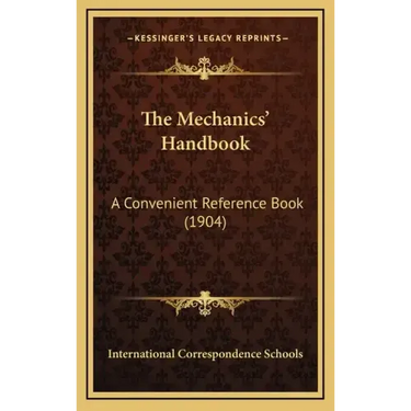 The Mechanics' Handbook: A Convenient Reference Book (1904)