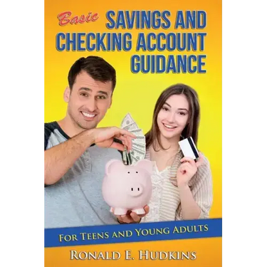 Basic, Savings and Checking Account Guidance: for Teens and Young Adults