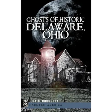 Ghosts of Historic Delaware, Ohio
