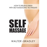Self-Massage: How to Relieve Stress with Self-Massaging Techniques