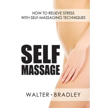 Self-Massage: How to Relieve Stress with Self-Massaging Techniques