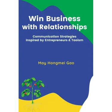 Win Business with Relationships: Communication Strategies Inspired by Entrepreneurs & Taoism