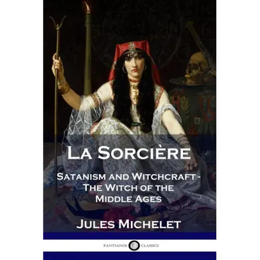 La Sorcière: Satanism and Witchcraft - The Witch of the Middle Ages