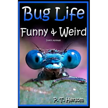 Bug Life Funny & Weird Insect Animals: Learn with Amazing Photos and Fun Facts About Bugs and Spiders