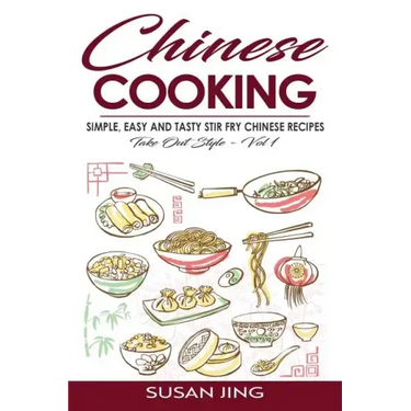 Chinese Cooking: Simple, Easy and Tasty Stir Fry Chinese Recipes -Take Out Style - Vol 1