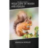 Wild Life in Woods and Fields