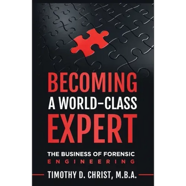 Becoming a World-Class Expert: The Business of Forensic Engineering