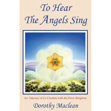 To Hear the Angels Sing: An Odyssey of Co-Creation with the Devic Kingdom