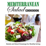 Mediterranean Salad Cookbook: Salads and Salad Dressings for Healthy Living