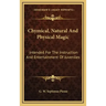 Chymical, Natural and Physical Magic: Intended for the Instruction and Entertainment of Juveniles