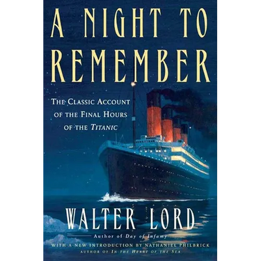A Night to Remember: The Classic Account of the Final Hours of the Titanic