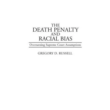 The Death Penalty and Racial Bias: Overturning Supreme Court Assumptions