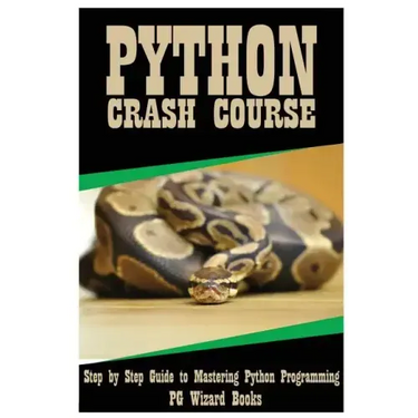 Python Crash Course: Step by Step Guide to Mastering Python Programming!
