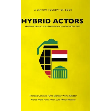 Hybrid Actors: Armed Groups and State Fragmentation in the Middle East