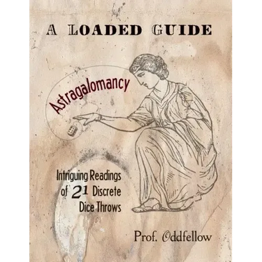 Astragalomancy: A Loaded Guide: Intriguing Readings of 21 Discrete Dice Throws