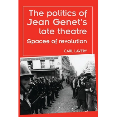 The Politics of Jean Genet's Late Theatre: Spaces of Revolution