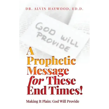 A Prophetic Message for These End Times!: Making It Plain: God Will Provide
