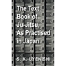 The Text-Book of Ju-Jitsu, as Practised in Japan - Being a Simple Treatise on the Japanese Method of Self Defence