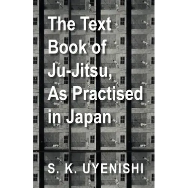 The Text-Book of Ju-Jitsu, as Practised in Japan - Being a Simple Treatise on the Japanese Method of Self Defence