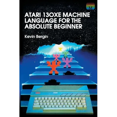 Atari 130XE Machine Language for the Absolute Beginner