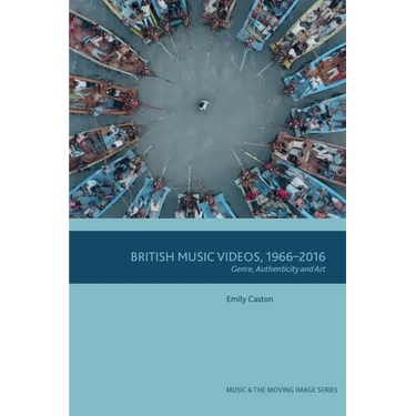British Music Videos 1966 - 2016: Genre, Authenticity and Art