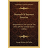 Manual Of Bayonet Exercise: Prepared For The Use Of The Army Of The United States (1856)