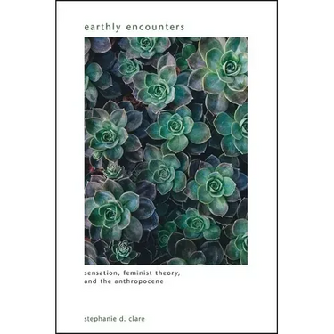 Earthly Encounters: Sensation, Feminist Theory, and the Anthropocene
