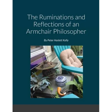 The Ruminations and Reflections of an Armchair Philosopher