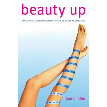 Beauty Up: Exploring Contemporary Japanese Body Aesthetics