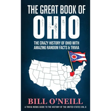 The Great Book of Ohio: The Crazy History of Ohio with Amazing Random Facts & Trivia