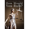 How Would You Rule?: Test Your Legal Wits Against the Law's Strangest Cases