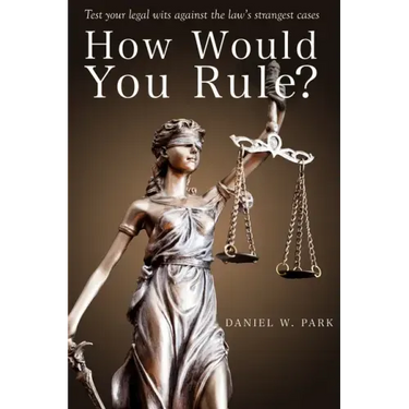 How Would You Rule?: Test Your Legal Wits Against the Law's Strangest Cases