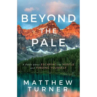 Beyond the Pale: A Fable about Escaping the Hustle and Finding Yourself