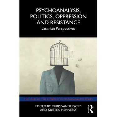 Psychoanalysis, Politics, Oppression and Resistance: Lacanian Perspectives