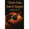 Ultimate Guitar Scales & Arpeggios: Grade 1 to 8: Sheet Music for Guitar
