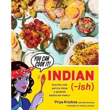 Indian-Ish: Recipes and Antics from a Modern American Family