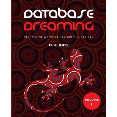Database Dreaming Volume I: Relational Writings Revised and Revived