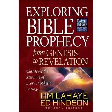 Exploring Bible Prophecy from Genesis to Revelation: Clarifying the Meaning of Every Prophetic Passage