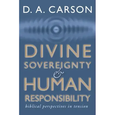 Divine Sovereignty and Human Responsibility
