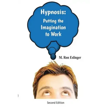 Hypnosis: Putting the Imagination to Work: Learning the Basics of Hypnosis and Self-Hypnosis