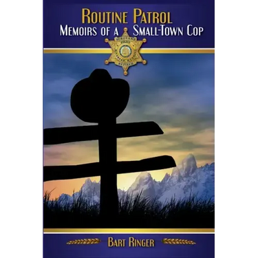 Routine Patrol: Memoirs of A Small-Town Cop