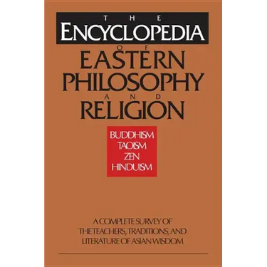 The Encyclopedia of Eastern Philosophy and Religion: Buddhism, Hinduism, Taoism, Zen